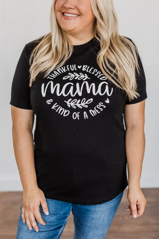 Refined Fashion Sale "Thankful, Blessed & Kind Of A Mess Mama" Graphic Top- Black
